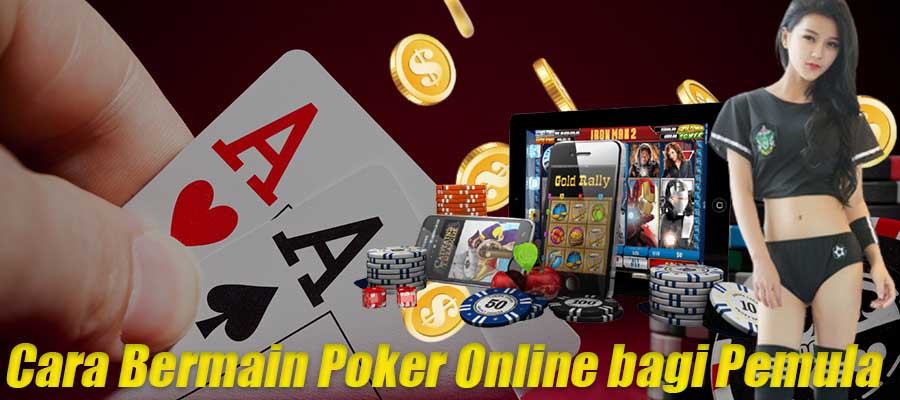 Cara Bermain Poker Online bagi Pemula
