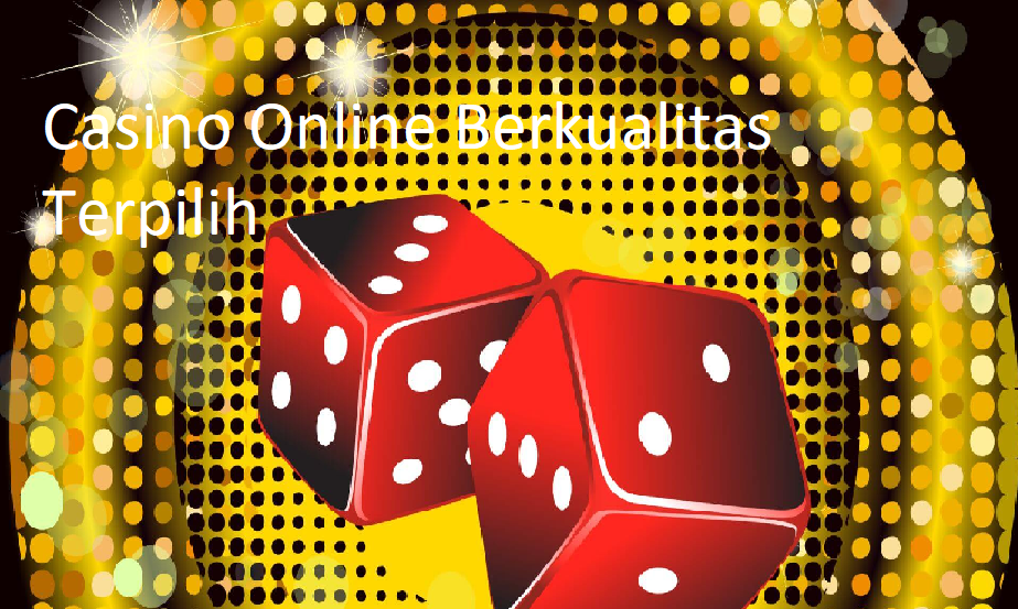 Casino Online Berkualitas Terpilih